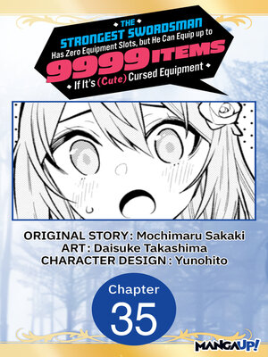 cover image of The Strongest Swordsman Has Zero Equipment Slots, but He Can Equip up to 9999 Items if It's (Cute) Cursed Equipment, Chapter 35